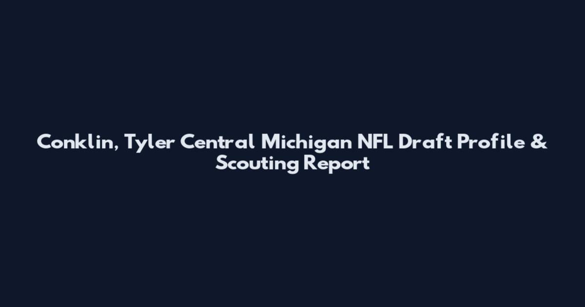 Conklin, Tyler Central Michigan NFL Draft Profile & Scouting Report