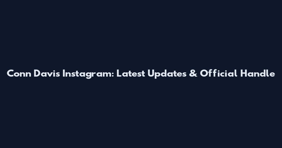 Conn Davis Instagram: Latest Updates & Official Handle