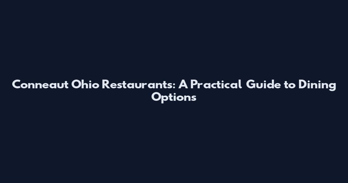 Conneaut Ohio Restaurants: A Practical Guide to Dining Options