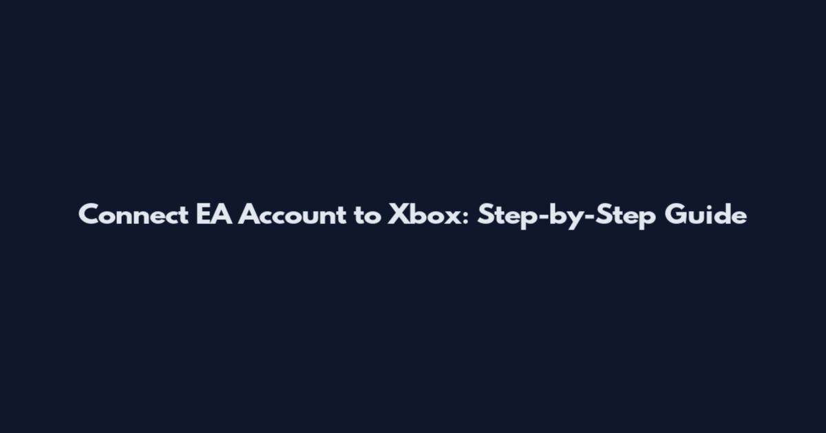 Connect EA Account to Xbox: Step-by-Step Guide