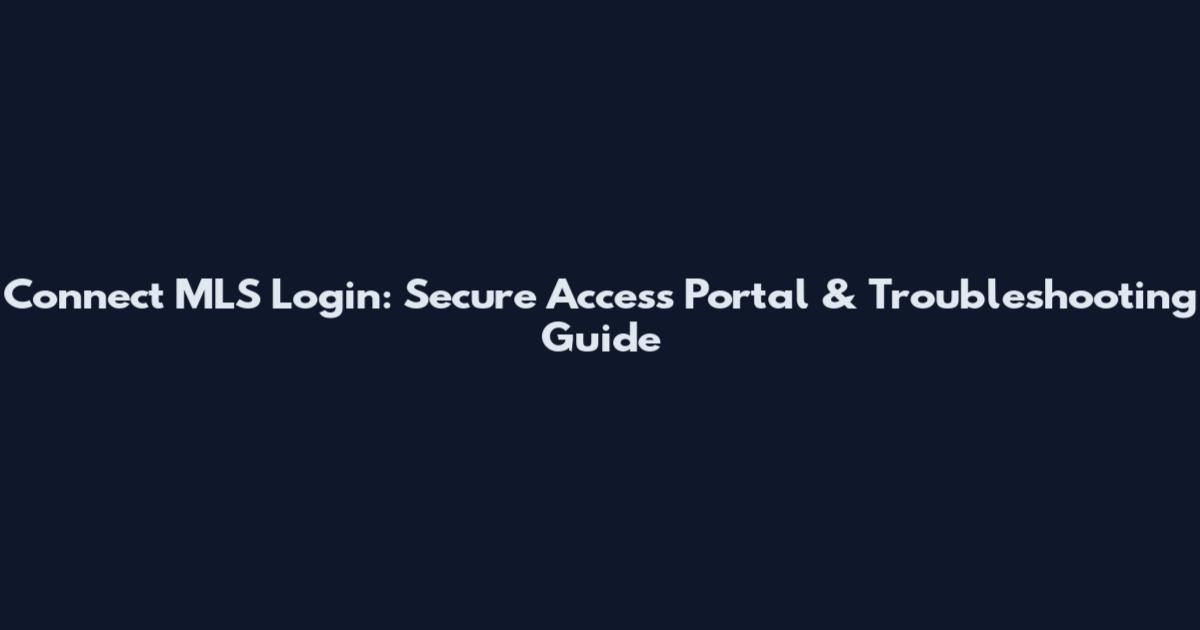 Connect MLS Login: Secure Access Portal & Troubleshooting Guide