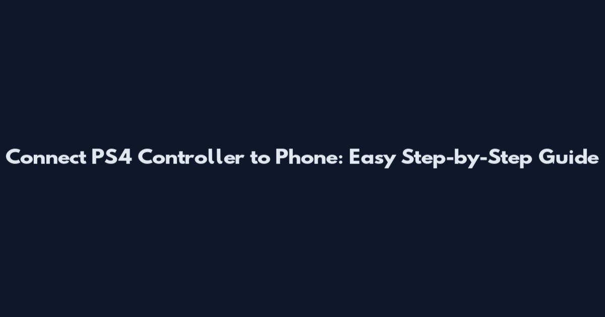 Connect PS4 Controller to Phone: Easy Step-by-Step Guide