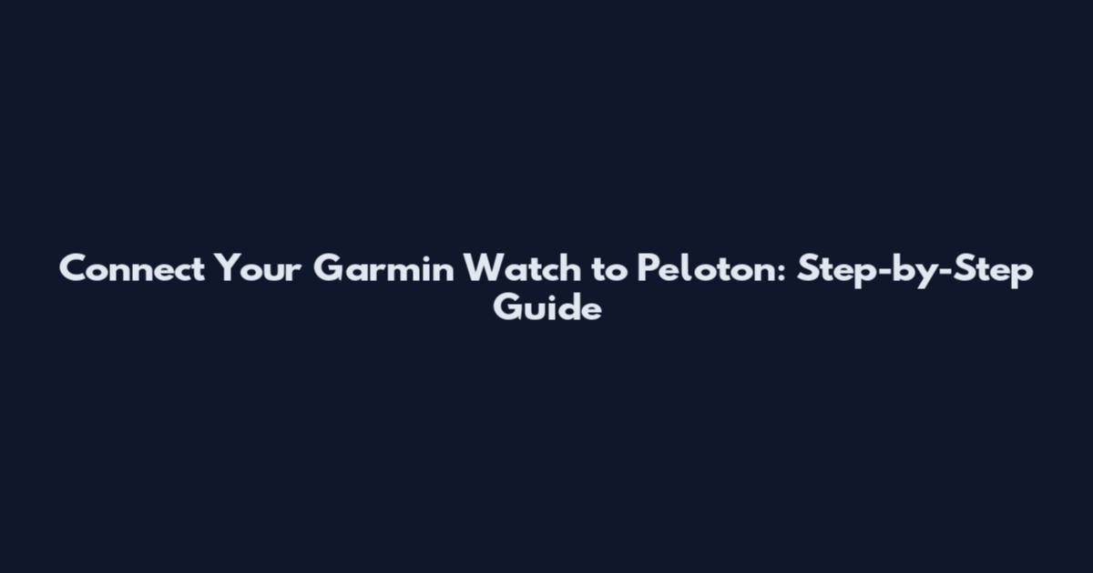 Connect Your Garmin Watch to Peloton: Step-by-Step Guide