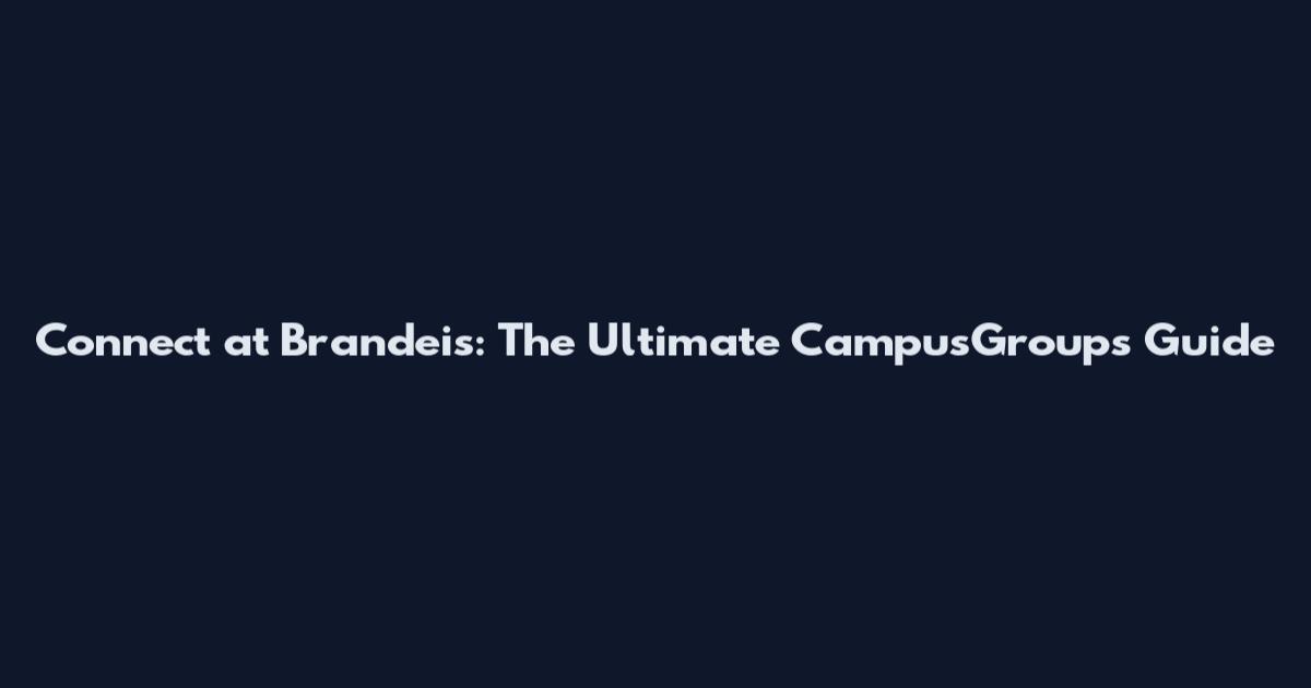 Connect at Brandeis: The Ultimate CampusGroups Guide