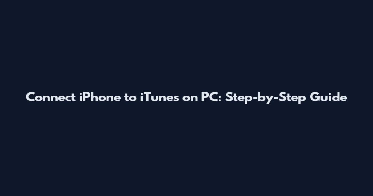 Connect iPhone to iTunes on PC: Step-by-Step Guide