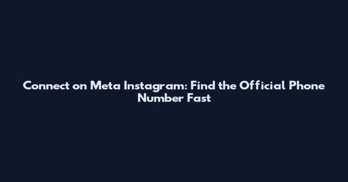 Connect on Meta Instagram: Find the Official Phone Number Fast