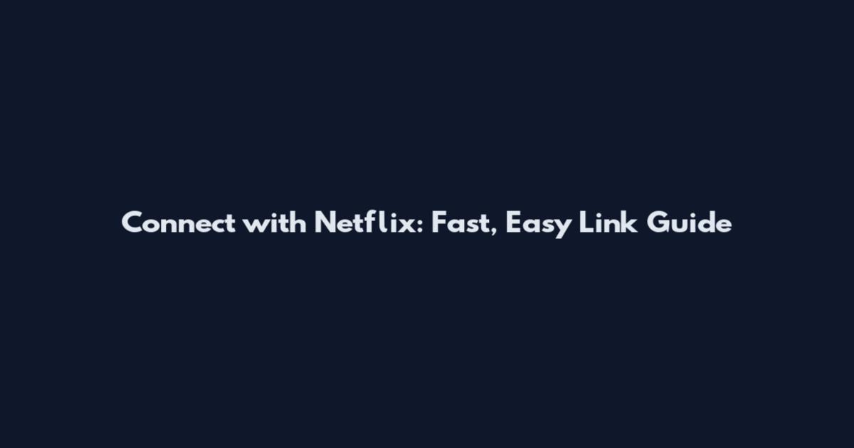 Connect with Netflix: Fast, Easy Link Guide