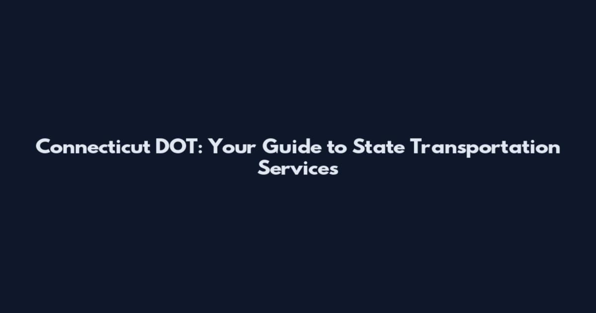 Connecticut DOT: Your Guide to State Transportation Services