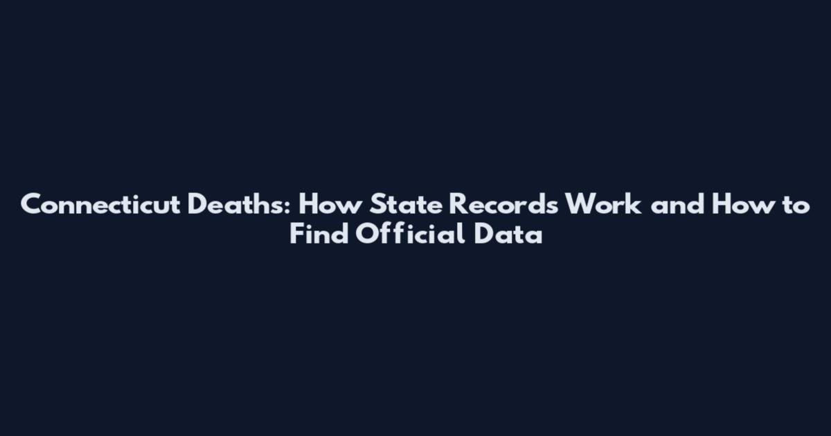 Connecticut Deaths: How State Records Work and How to Find Official Data