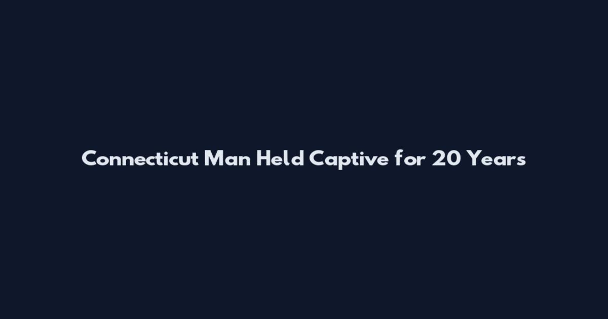 Connecticut Man Held Captive for 20 Years