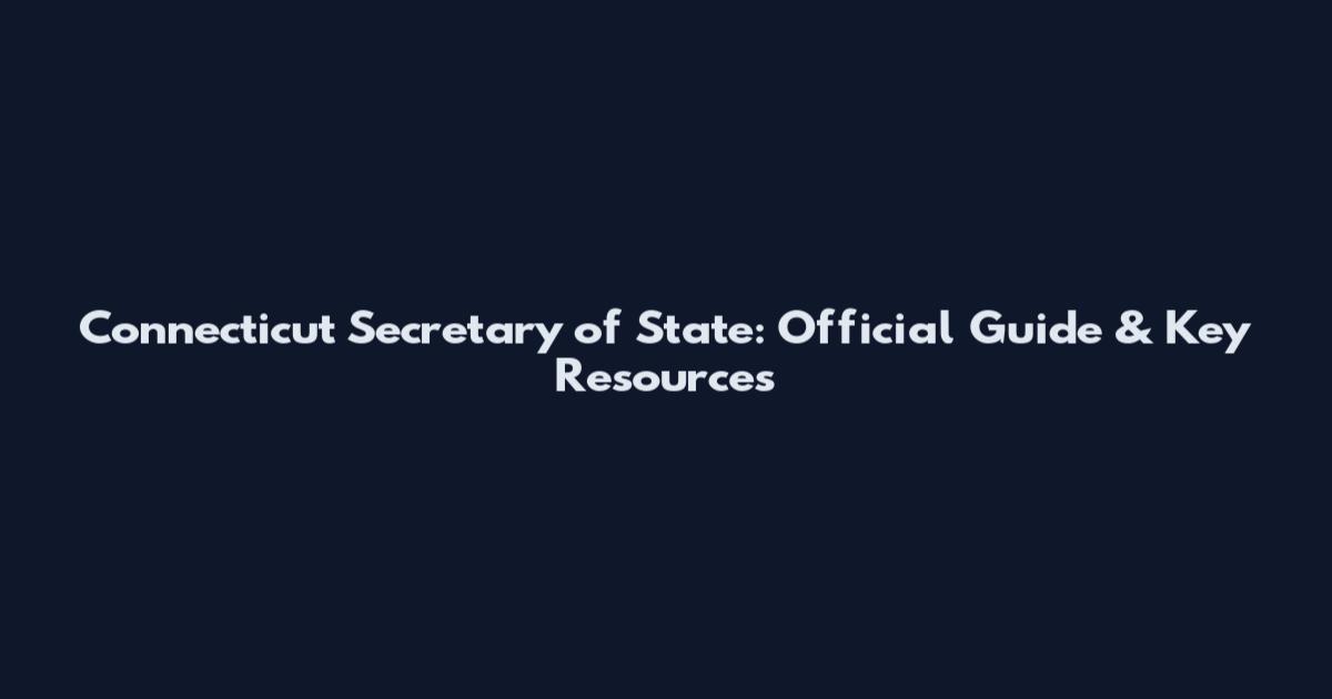 Connecticut Secretary of State: Official Guide & Key Resources