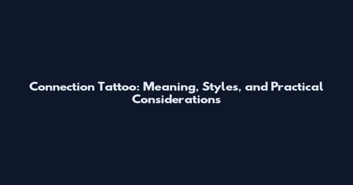 Connection Tattoo: Meaning, Styles, and Practical Considerations