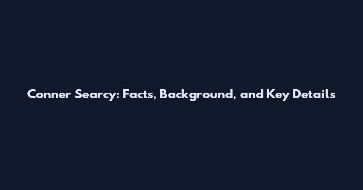 Conner Searcy: Facts, Background, and Key Details