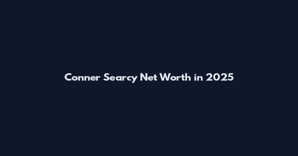Conner Searcy Net Worth in 2025