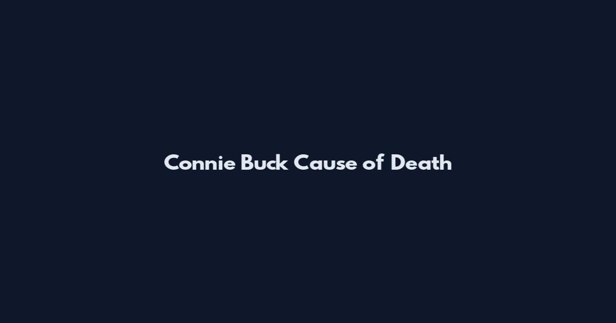 Connie Buck Cause of Death