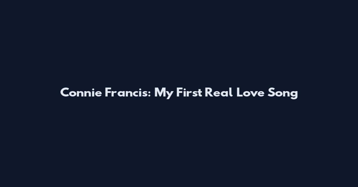 Connie Francis: My First Real Love Song