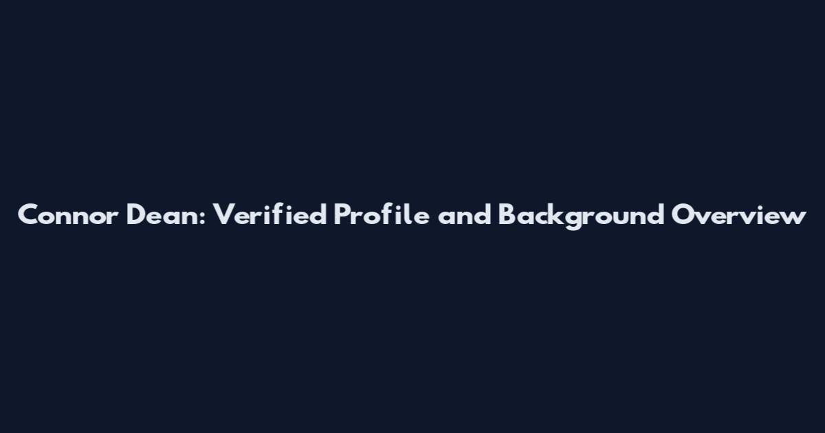 Connor Dean: Verified Profile and Background Overview