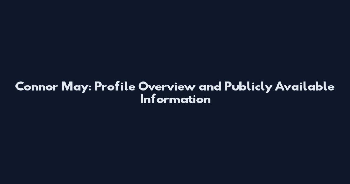 Connor May: Profile Overview and Publicly Available Information