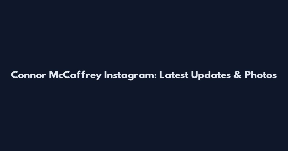 Connor McCaffrey Instagram: Latest Updates & Photos