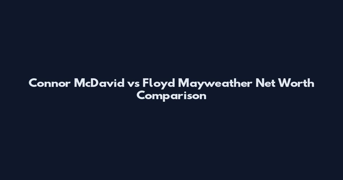 Connor McDavid vs Floyd Mayweather Net Worth Comparison
