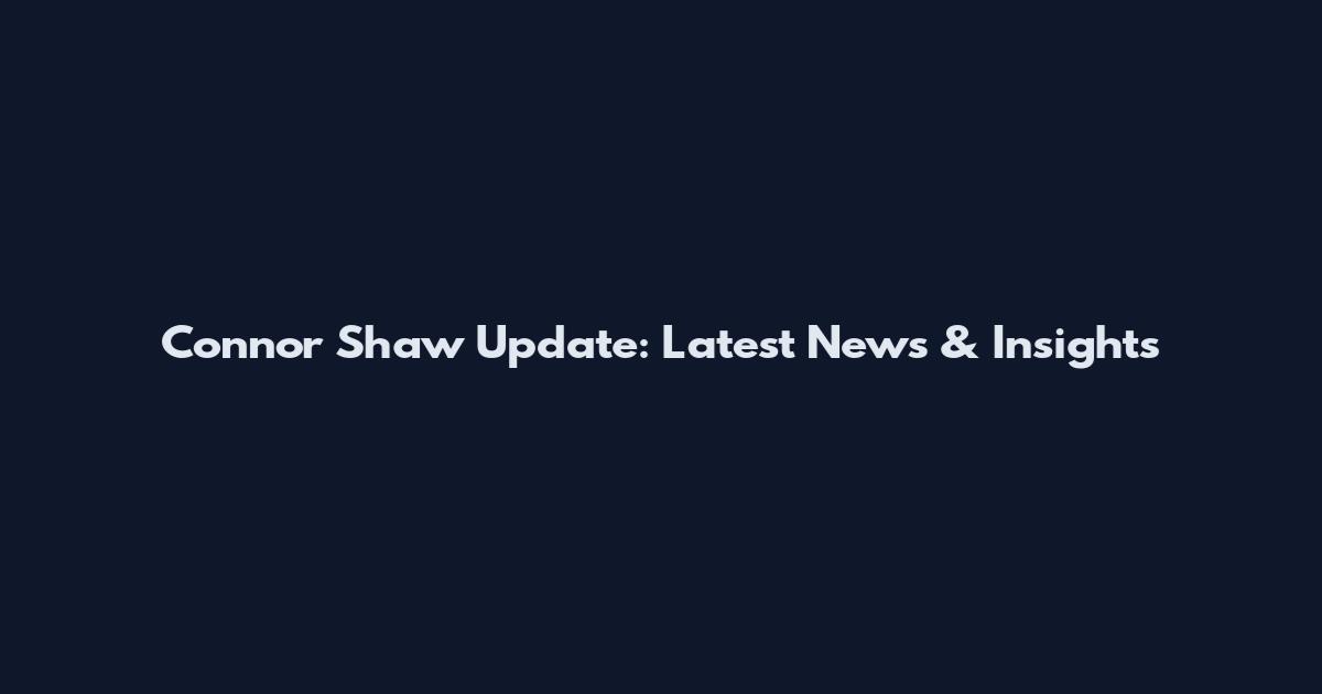 Connor Shaw Update: Latest News & Insights