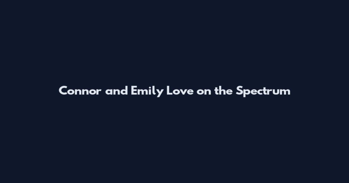 Connor and Emily Love on the Spectrum