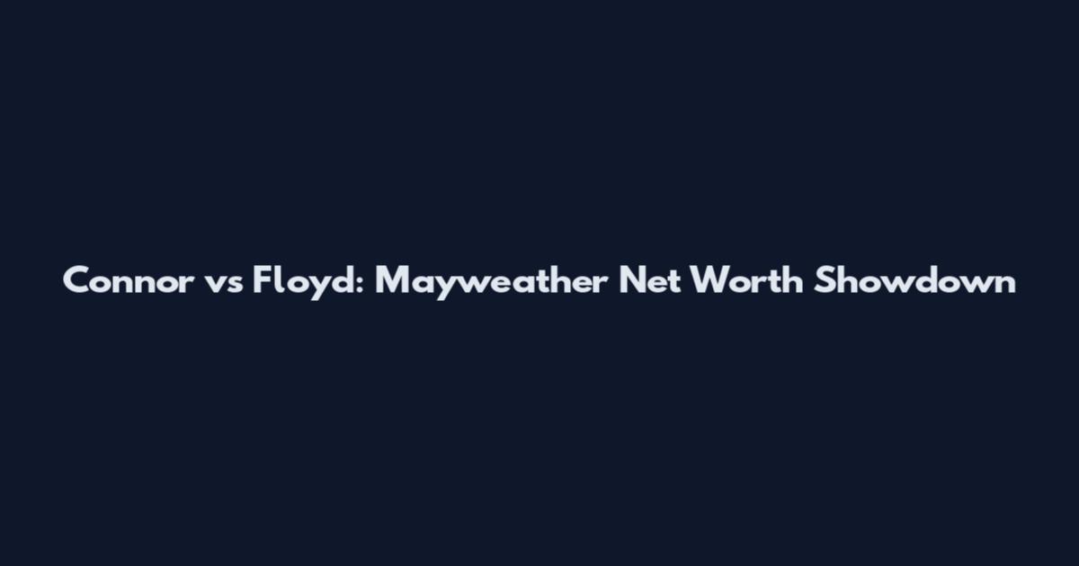 Connor vs Floyd: Mayweather Net Worth Showdown