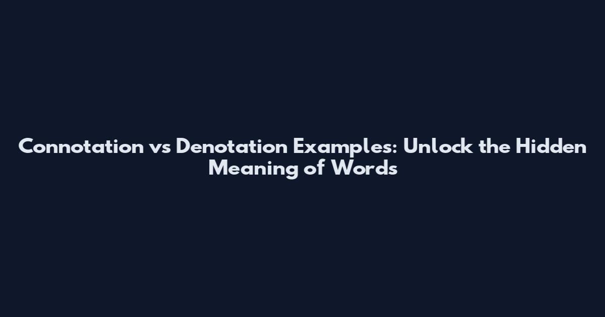 Connotation vs Denotation Examples: Unlock the Hidden Meaning of Words