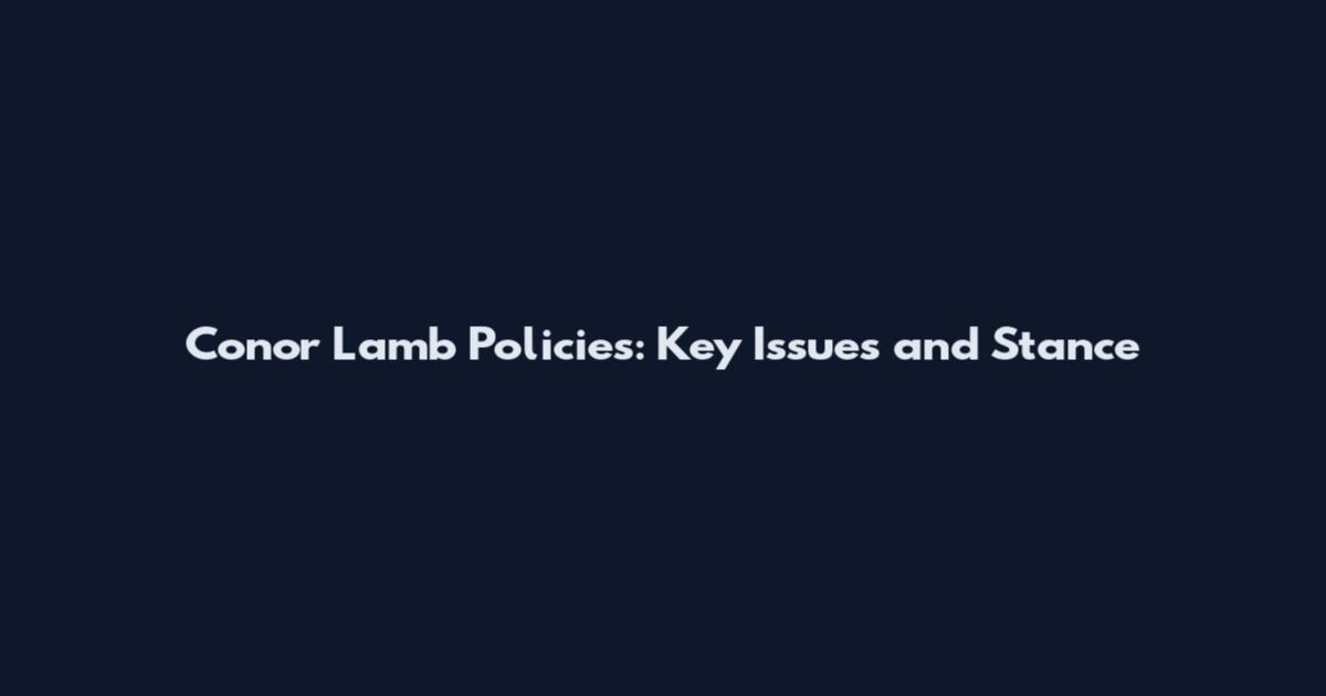 Conor Lamb Policies: Key Issues and Stance