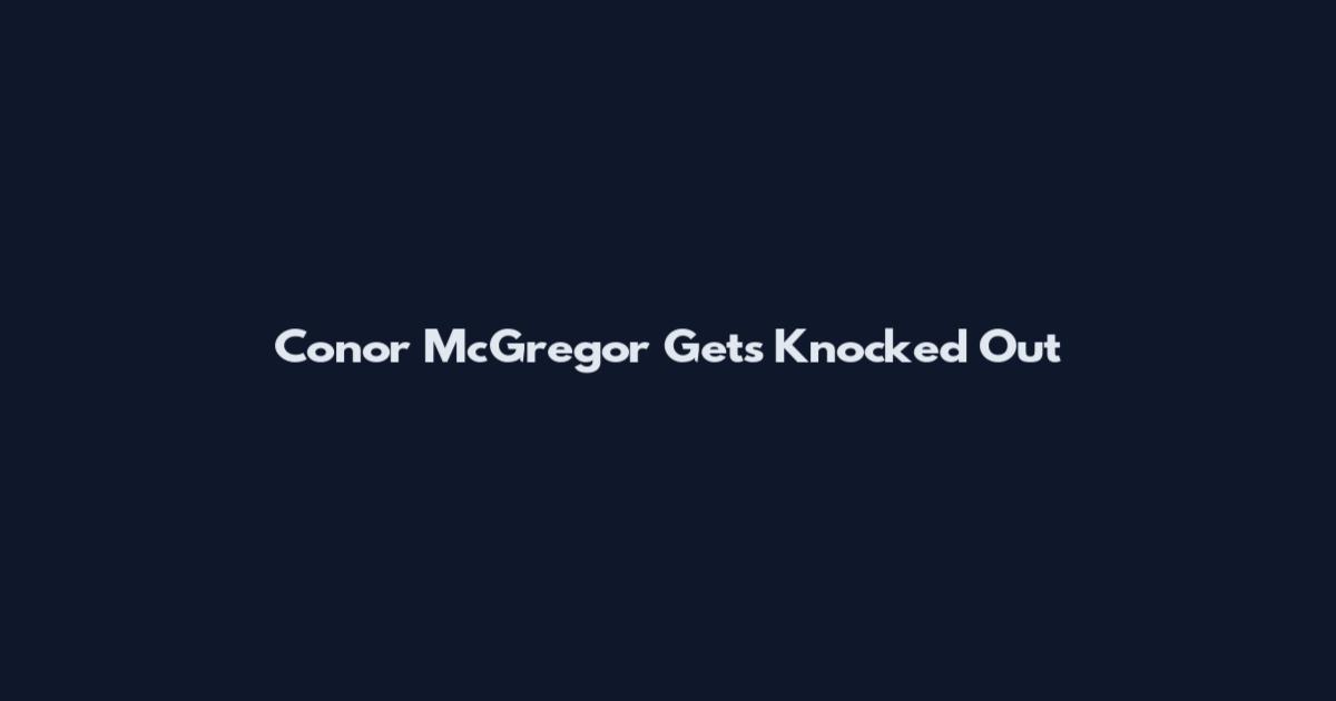 Conor McGregor Gets Knocked Out