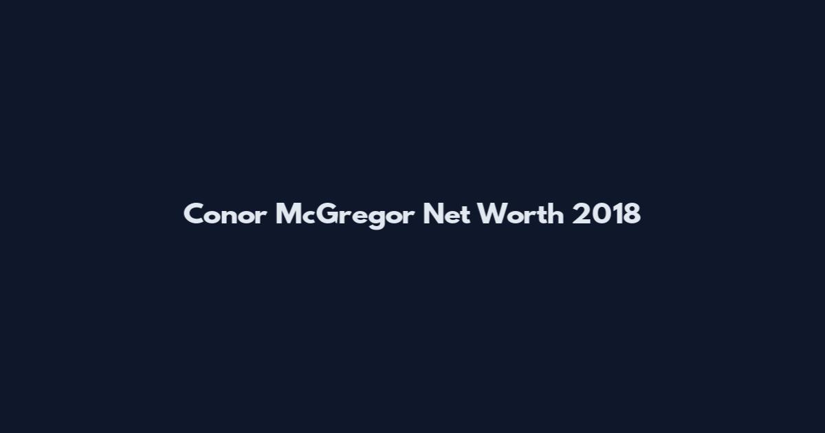 Conor McGregor Net Worth 2018