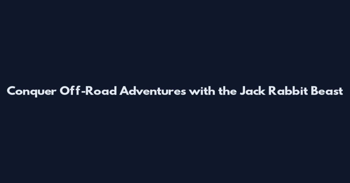 Conquer Off-Road Adventures with the Jack Rabbit Beast