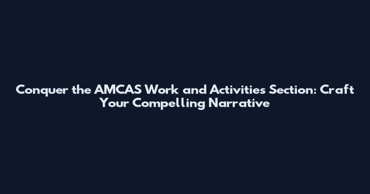Conquer the AMCAS Work and Activities Section: Craft Your Compelling Narrative