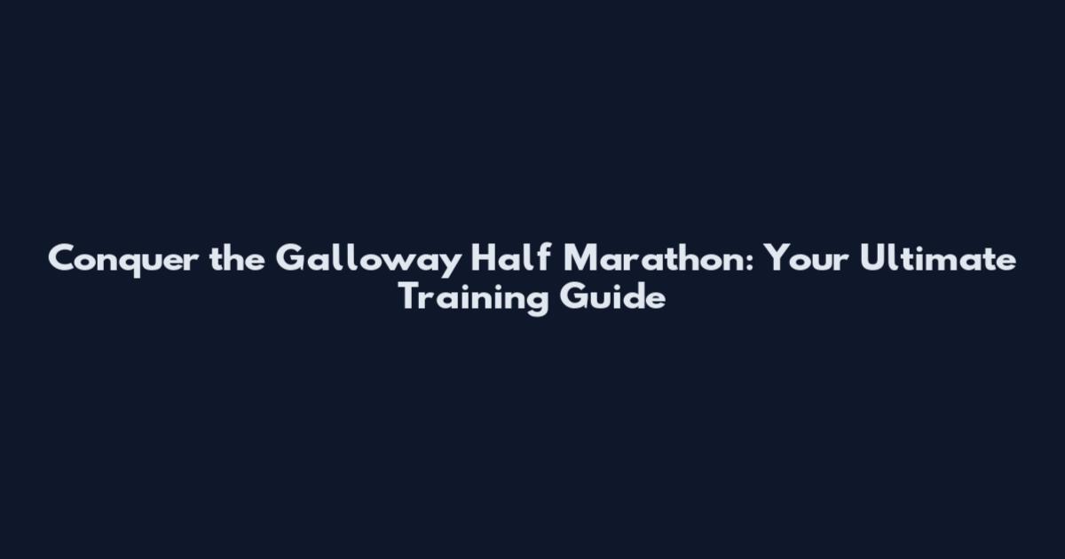 Conquer the Galloway Half Marathon: Your Ultimate Training Guide