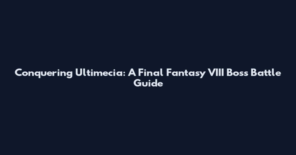 Conquering Ultimecia: A Final Fantasy VIII Boss Battle Guide