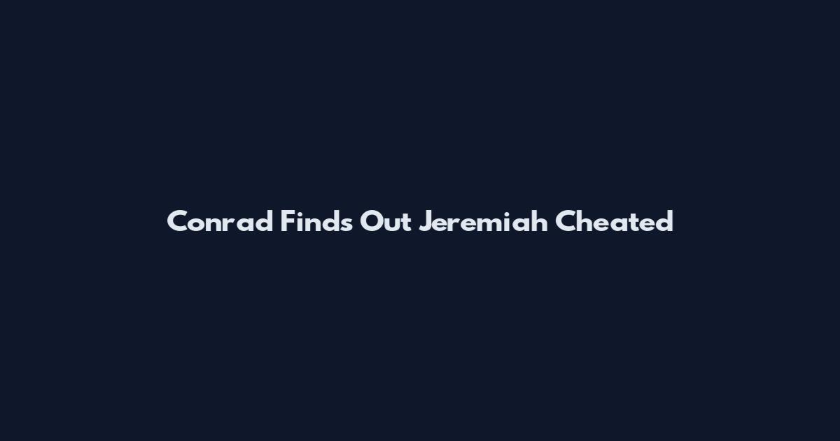 Conrad Finds Out Jeremiah Cheated