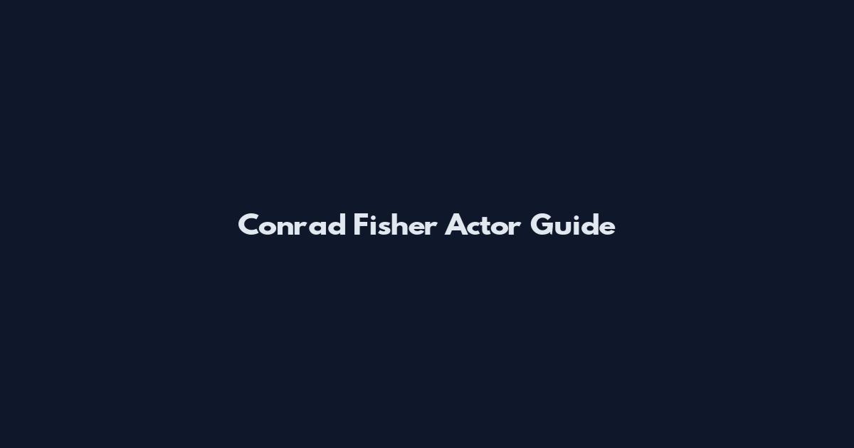 Conrad Fisher Actor Guide