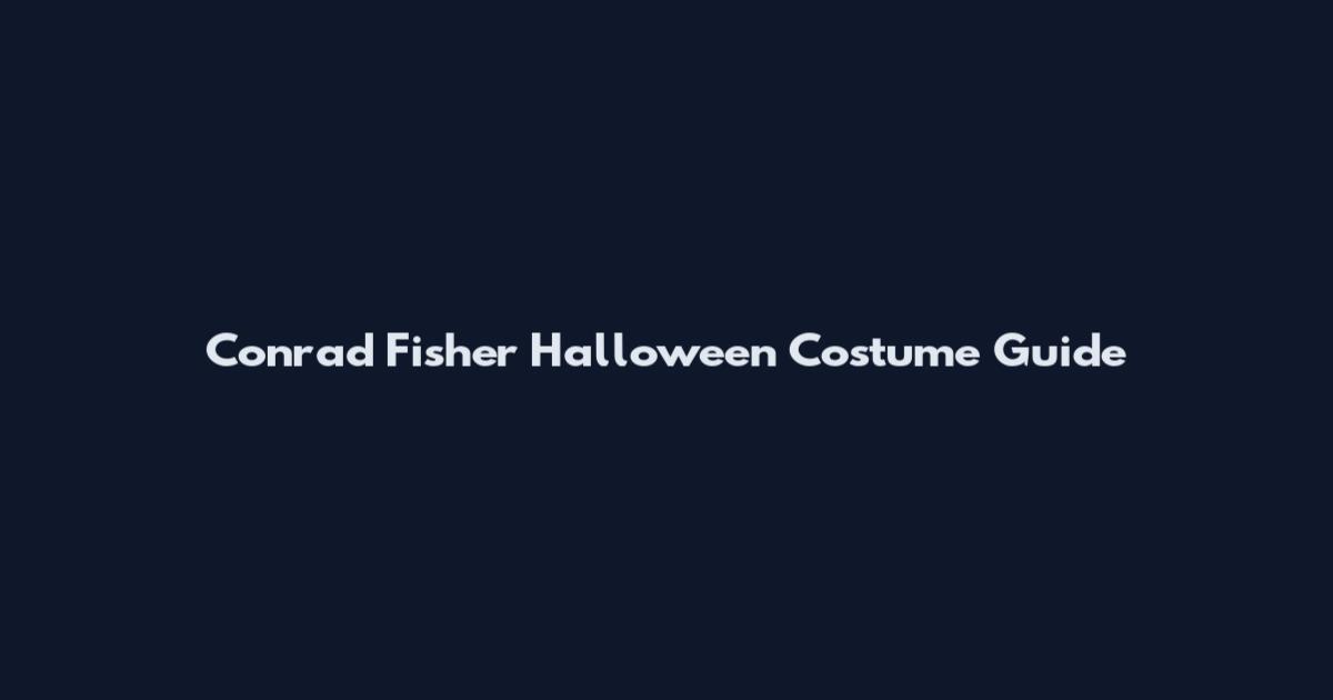 Conrad Fisher Halloween Costume Guide