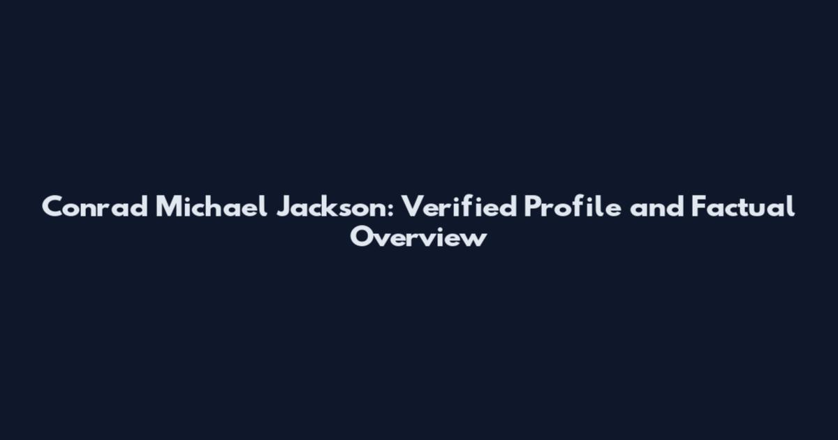 Conrad Michael Jackson: Verified Profile and Factual Overview