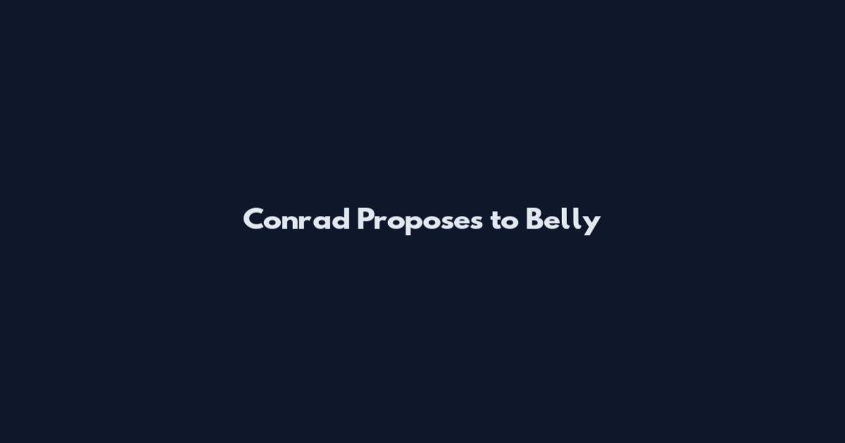 Conrad Proposes to Belly