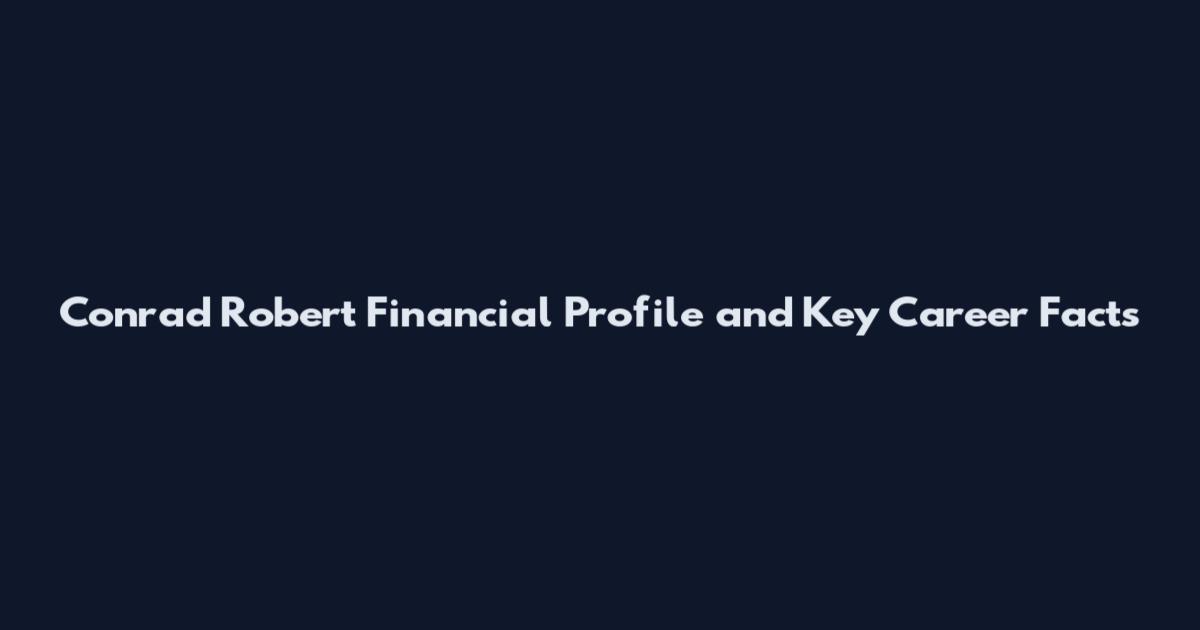 Conrad Robert Financial Profile and Key Career Facts