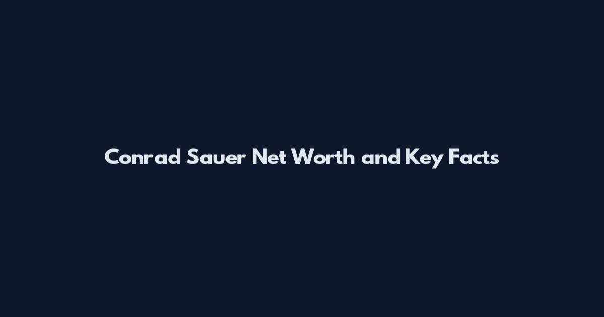Conrad Sauer Net Worth and Key Facts