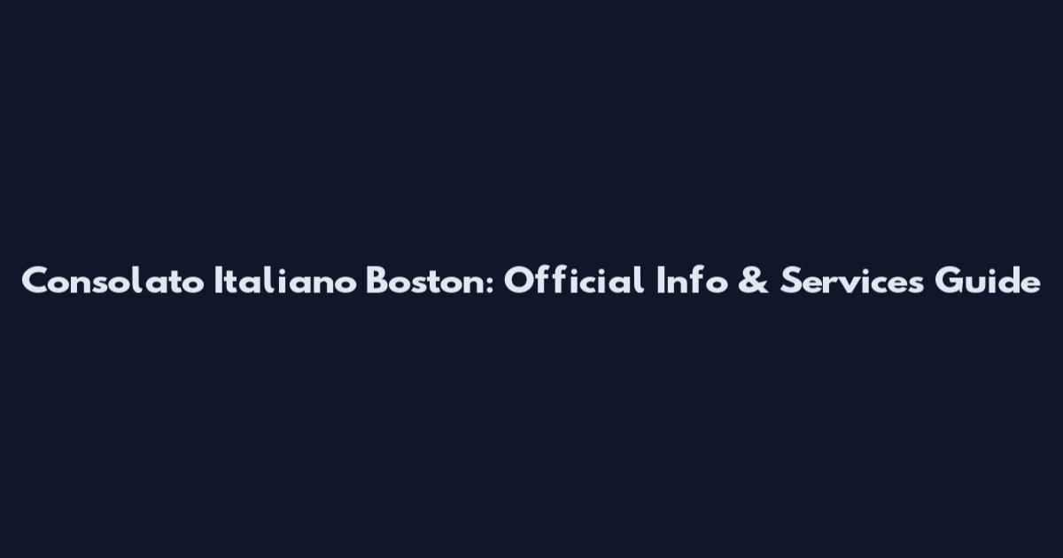 Consolato Italiano Boston: Official Info & Services Guide