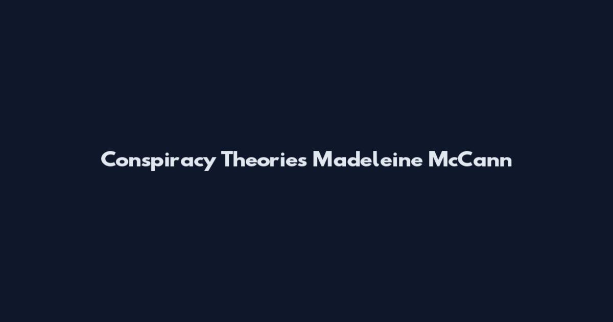 Conspiracy Theories Madeleine McCann