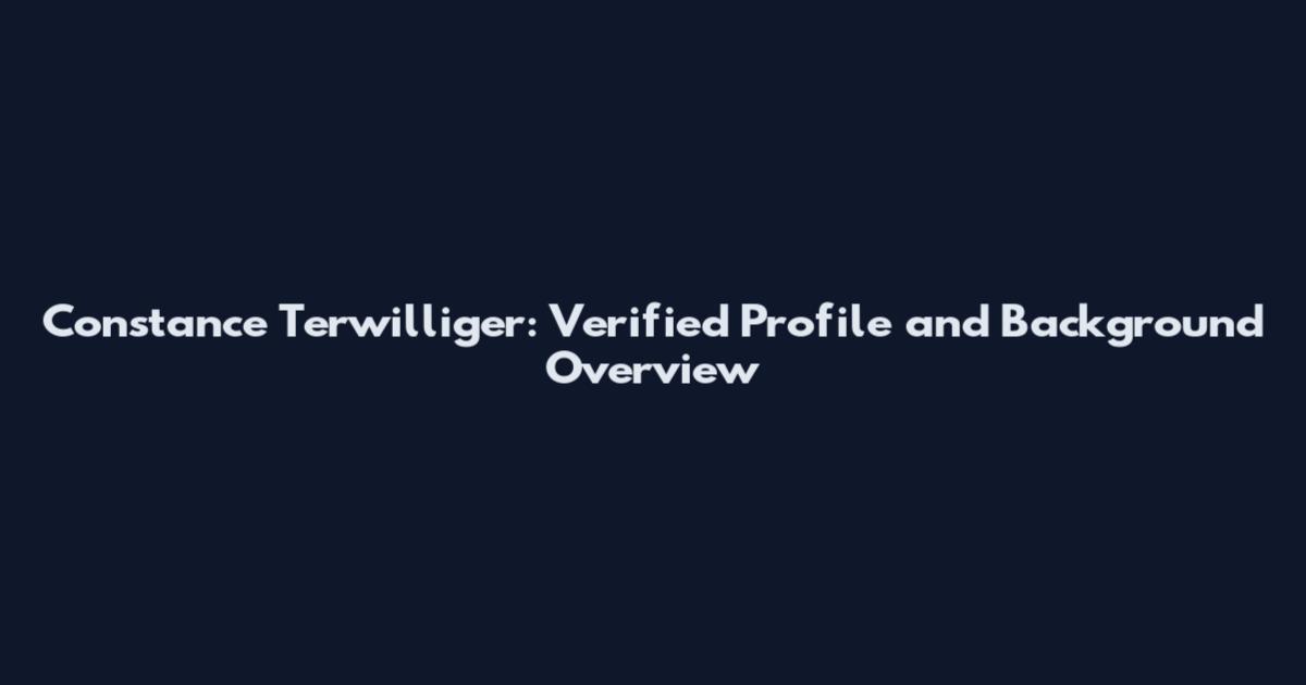 Constance Terwilliger: Verified Profile and Background Overview