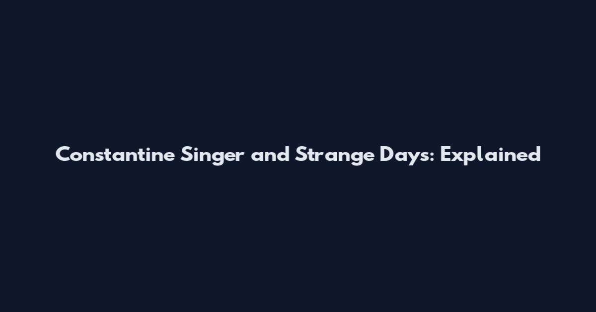 Constantine Singer and Strange Days: Explained