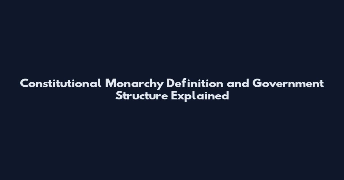 Constitutional Monarchy Definition and Government Structure Explained