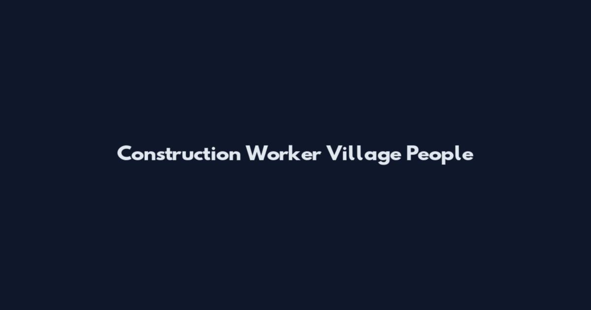 Construction Worker Village People