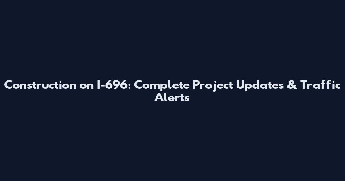 Construction on I-696: Complete Project Updates & Traffic Alerts