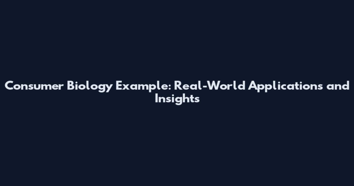 Consumer Biology Example: Real-World Applications and Insights